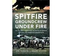 Spitfire Groundcrew Under Fire - Mark Hillier - Pen amp Sword Books Ltd - Livre en Anglais - Hardback Mark HillierMark Hillier (Auteur)