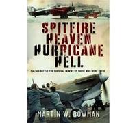 Spitfire Heaven Hurricane Hell - Martin W Bowman - Pen amp Sword Books Ltd - Livre en Anglais - Hardback Martin W BowmanMartin W Bowman (Auteur)