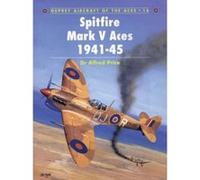 Spitfire Mark V Aces 1941-45, Aircraft of the Aces Alfred Price (Auteur)