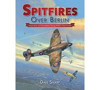 Spitfires over Berlin: Desperation and Devastation During WW2's Final Months
