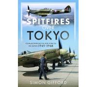Spitfires Over Tokyo: Commonwealth Air Forces in Japan 1945-1948