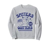 Spitters are Quitter Funny Sarcastic Adult Humour Blagues Cadeaux Sweatshirt