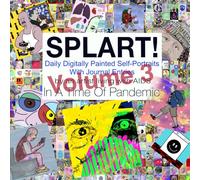 SPLART! Daily Digitally Painted Self-Portraits With Journal Entries By An Artist Living With AIDS In A Time Of Pandemic (volume 3)