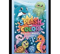 Splash and Color: The Ocean's Magical Creatures: Dive into a world of underwater fun for kids ages 2-5