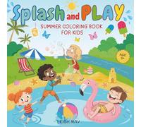 Splash and Play: Summer Coloring Book for Kids: Coloring Book for Kids Ages 5+, Summer Vacation, Beach Days, Holiday Fun, Animals