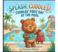 Splash, Cuddles! Cuddles' First Day at the Pool: A Sweet Children's Book About Overcoming Fear, Water Safety, and Trying New Things