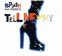 Splash Feat. Asher D - Tell me Why (Feat. Asher D.) [Import]