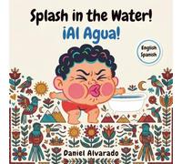 Splash in the Water! - ¡Al Agua!: A Bilingual Children's Book (English - Spanish) about Bath Time Routines, Overcoming Fear of Water, and Sensory Play ... infantil bilingüe sobre la hora del baño