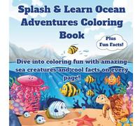 Splash & Learn: Ocean Adventures Coloring Book: Dive into coloring fun with amazing sea creatures and cool facts on every page!