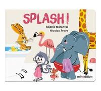 Splash ! Nicolas Trève (Illustration), Sophie Moronval (Auteur)