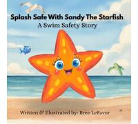 Splash Safe With Sandy The Starfish: A Swim Safety Story