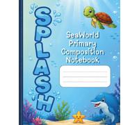 SPLASH: SeaWorld Primary Composition Notebook: Adorable Ocean-Themed Dotted Midline Story Paper with Picture Box for Preschool, Kindergarten, and Grades 1-2
