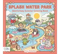 Splash Water Park Coloring Book: Bold and Easy Summer Coloring Pages for Kids and Adults with Cute Animals, Beach Scenes, and Water Park Adventures for Stress Relief and Relaxation