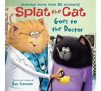 Splat the Cat Goes to the Doctor: Includes More Than 30 Stickers!