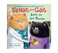 Splat the Cat Goes to the Doctor: Includes More Than 30 Stickers!