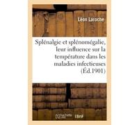 Splénalgie et splénomégalie, leur influence sur la température dans les maladies infectieuses - Léon Laroche - Hachette Bnf - broché - Livre