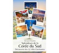 Splendeurs de la Corée du Sud: Découverte des 25 Villes Fascinantes