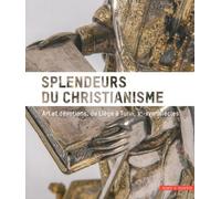 Splendeurs Du Christianisme - Arts Et Dévotions, De Liège À Turin, Xe-Xviiie Siècles