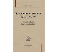 Splendeurs Et Misères De La Grisette - Evolution D'une Figure Emblématique