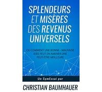 Splendeurs et Misères des Revenus Universels: Ou comment une bonne - mauvaise idée peut en amener une peut-être meilleure
