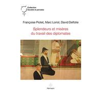 Françoise Piotet – Splendeurs et misères du travail des diplomates – Essai – Broché