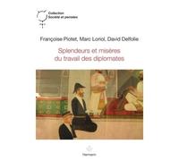 Splendeurs et misères du travail des diplomates - Françoise Piotet - Hermann - broché - Essai