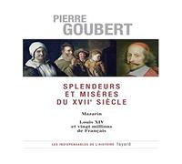 Splendeurs et misères du XVIIe siècle: Mazarin - Louis XIV et vingt millions de Français