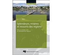 Splendeurs, misères et ressorts des régions Marc-Urbain Proulx (Auteur)
