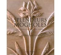 Splendeurs mogholes – Art et architecture dans l'Inde islamique – Gallimard