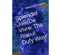 Splendid Joie De Vivre: The Raoul Dufy Way!