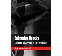Splendor Crucis: Mistero di Amore e Redenzione