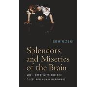 Splendors and Miseries of the Brain: Love, Creativity, and the Quest for Human Happiness