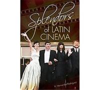 Splendors of Latin Cinema Rafael Hernandez-rodrigue (Auteur)