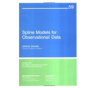 Spline Models for Observational Data (CBMS-NSF Regional Conference Series in Applied Mathematics) by Grace Wahba (1990-09-01)
