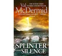Splinter the Silence: (Tony Hill and Carol Jordan, Book 9) Mcdermid, Val (Auteur)