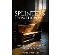 Splinters From The Pew: Healing from Wounds in the House of God