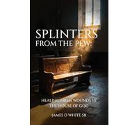 Splinters From The Pew: Healing from Wounds in the House of God