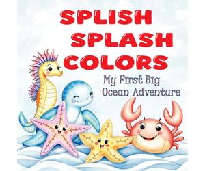 Splish Splash Colors: My First Big Ocean Adventure