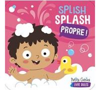 Splish Splash Propre ! - Joanie Ferland-Globensky - Petits Genies - broché - Album éveil dès la naissance
