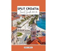Split, Croatia Travel Guide 2025/26: Hvar, Trogir, Krka & Brač - Complete Itineraries, Top Attractions, Hidden Gems on the Dalmatian Coast, Beaches, Food, Culture & Insider Tips for Every Traveler