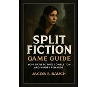 Split Fiction Game Guide: Your Path to 100% Completion and Hidden Rewards
