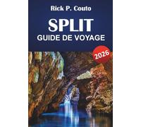 SPLIT GUIDE DE VOYAGE 2026: Sites historiques, promenades côtières, marchés locaux, liaisons insulaires et conseils de voyage pour explorer la ville adriatique de la Croatie