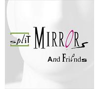 Split Mirrors - Split Mirrors and Friends [Import]