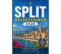 SPLIT REISEFÜHRER 2026: Mediterrane Küche, antike Architektur, Küstenabenteuer und flexible Reisepläne für Kroatien abseits der Touristenmassen