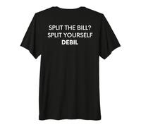 Split The Bill? Split Yourself Debil Funny Balkan (on Back) T-Shirt Haut de Gamme