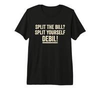 Split The Bill? Split Yourself Debil Funny Slavic Saying T-Shirt Haut de Gamme