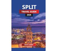 SPLIT TRAVEL GUIDE 2026: Explore Split, Croatia: Adriatic Beaches, Island Day Trips & Traditional Cuisine