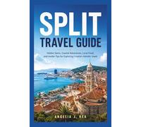 SPLIT TRAVEL GUIDE: Hidden Gems, Coastal Adventures, Local Food, and Insider Tips for Exploring Croatia's Adriatic Jewel
