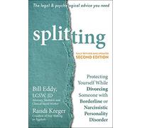 Splitting: Protecting Yourself While Divorcing Someone with Borderline or Narcissistic Personality Disorder