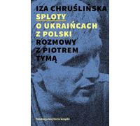 Splots About Ukrainians from Poland. Conversations avec Piotr Tyma